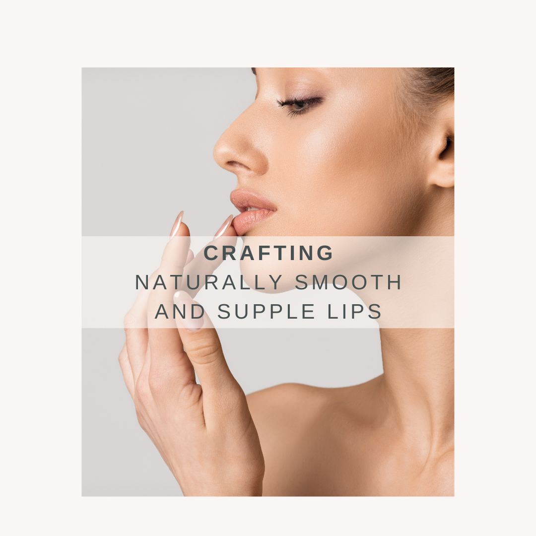 Crafting Naturally Smooth and Supple Lips